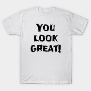 You Look Great!, Funny White Lie Party Idea T-Shirt